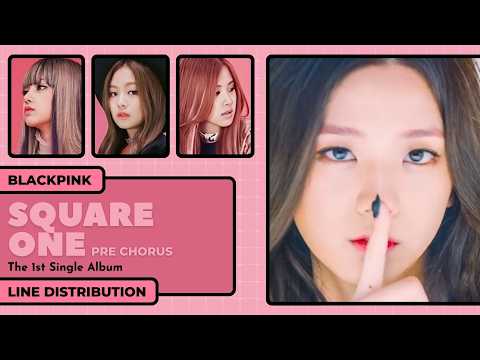 BLACKPINK 'SQUARE ONE' pre-chorus line distribution video thumbnail with member faces and text overlays.